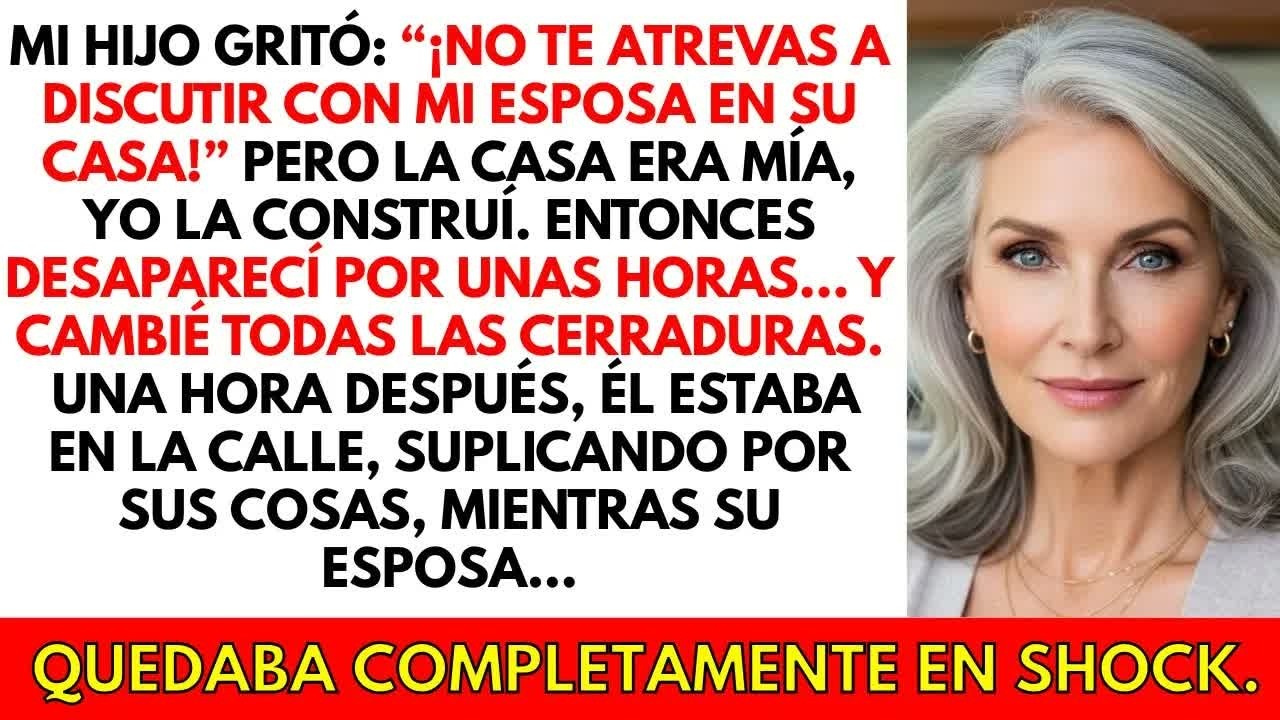 ＂¡No discutas con mi esposa en su casa!＂ gritó mi hijo, aunque era MI casa. Cambié las cerraduras.