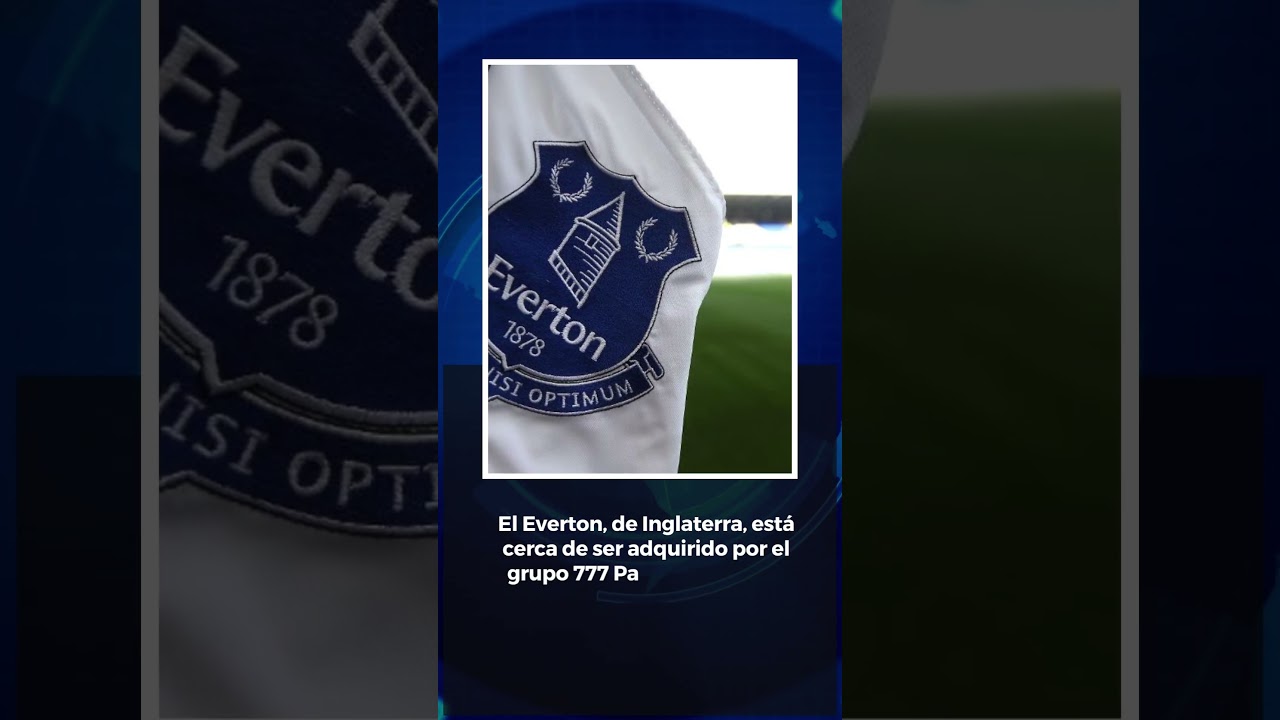 Everton cerca de ser vendido al grupo 777 Partners 