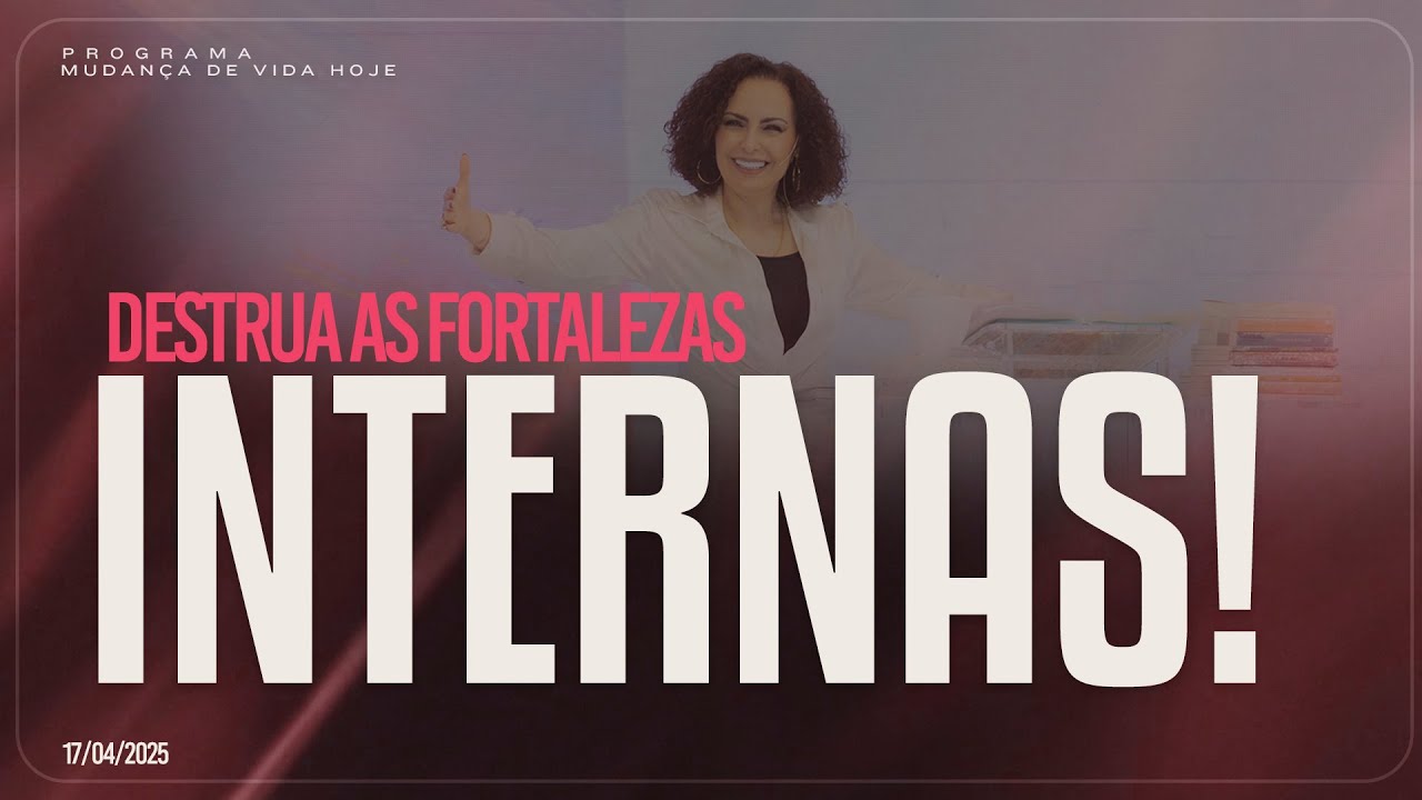 Destrua as fortalezas internas | Mudança de Vida Hoje