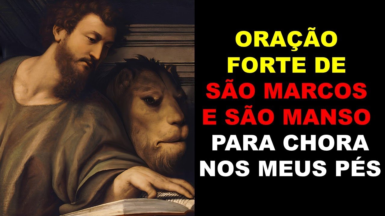 ORAÇÃO FORTE DE SÃO MARCOS E SÃO MANSO PARA CHORA NOS MEUS PÉS