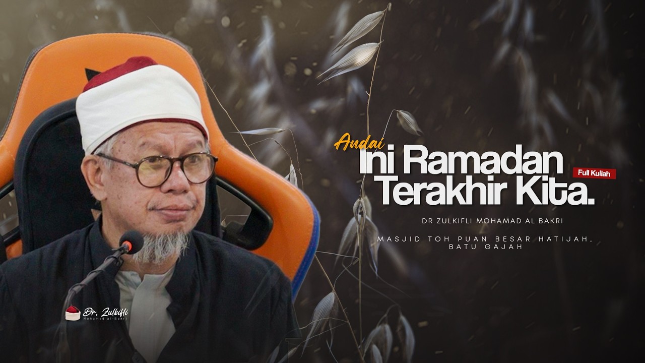 Andai Ini Ramadan Terakhir Kita | Dr Zulkifli Mohamad al Bakri