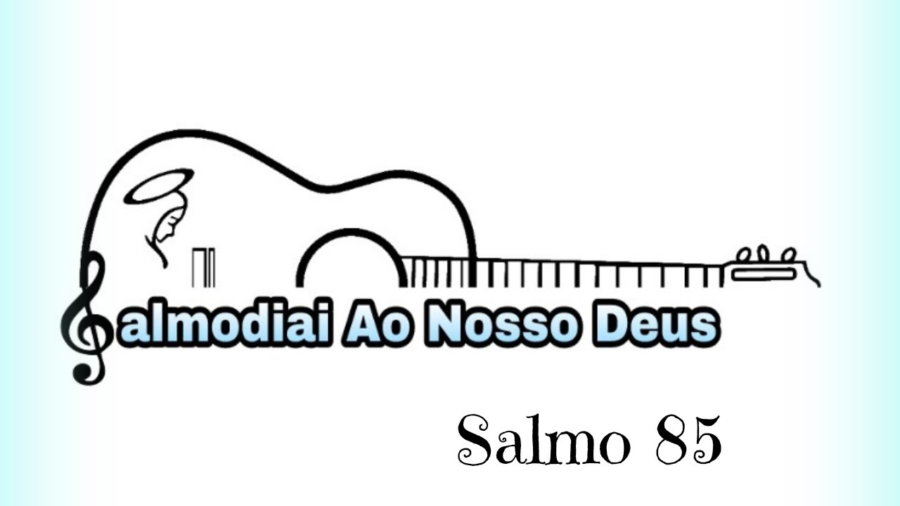 Salmo 85 - Ó Senhor, vós sois bom, sois clemente e fiel!