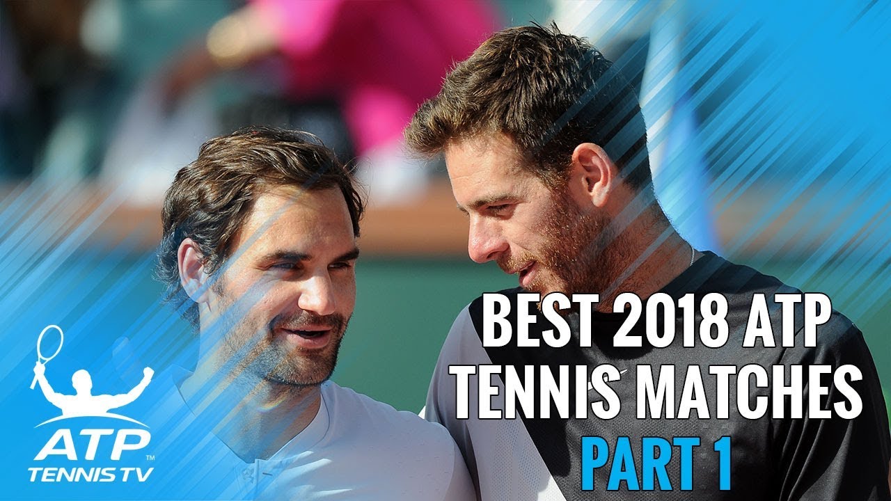 Best ATP Tennis Matches in 2018: Part 1