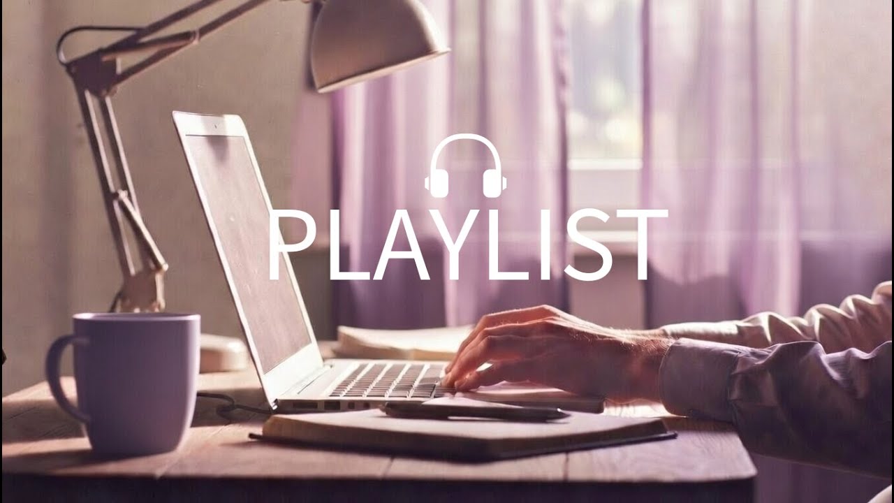 Focus Playlist | soft focus music for writing and thinking — 80 min