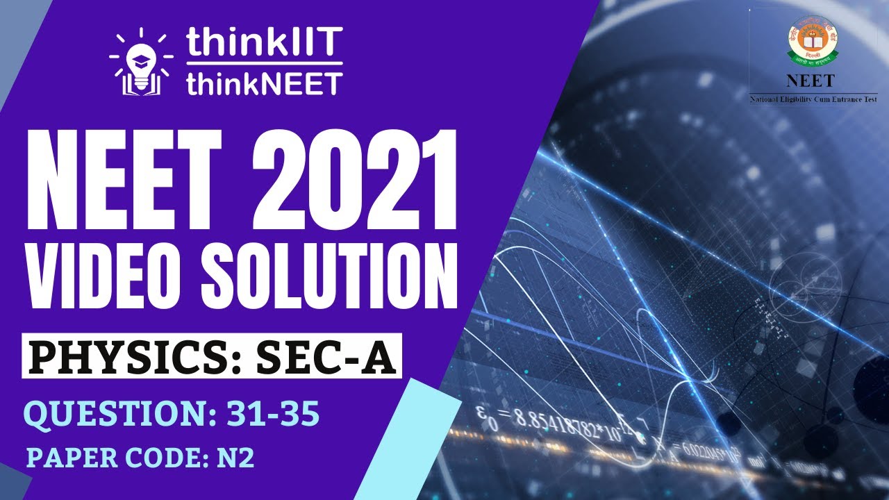🔥 NEET-2021 Exam: Paper Code - N2: Video Solution: Physics: Section A: Question Number: 31-35  🔥