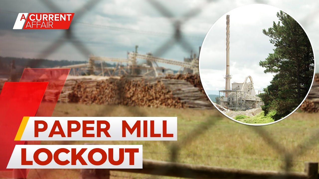 Hundreds of workers locked out of historic paper mill over pay deal dispute | A Current Affair