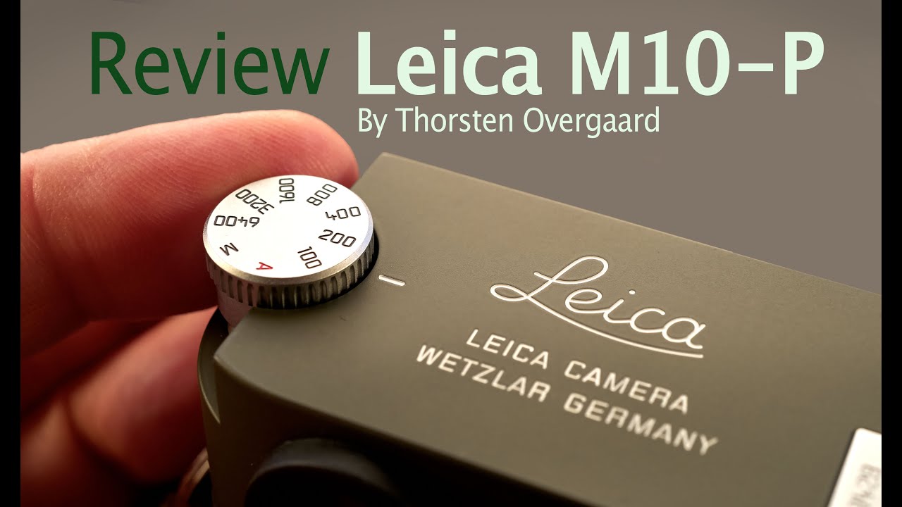 Leica M10-P Mirrorless Rangefinder Hands-On Camera Review by Thorsten von Overgaard