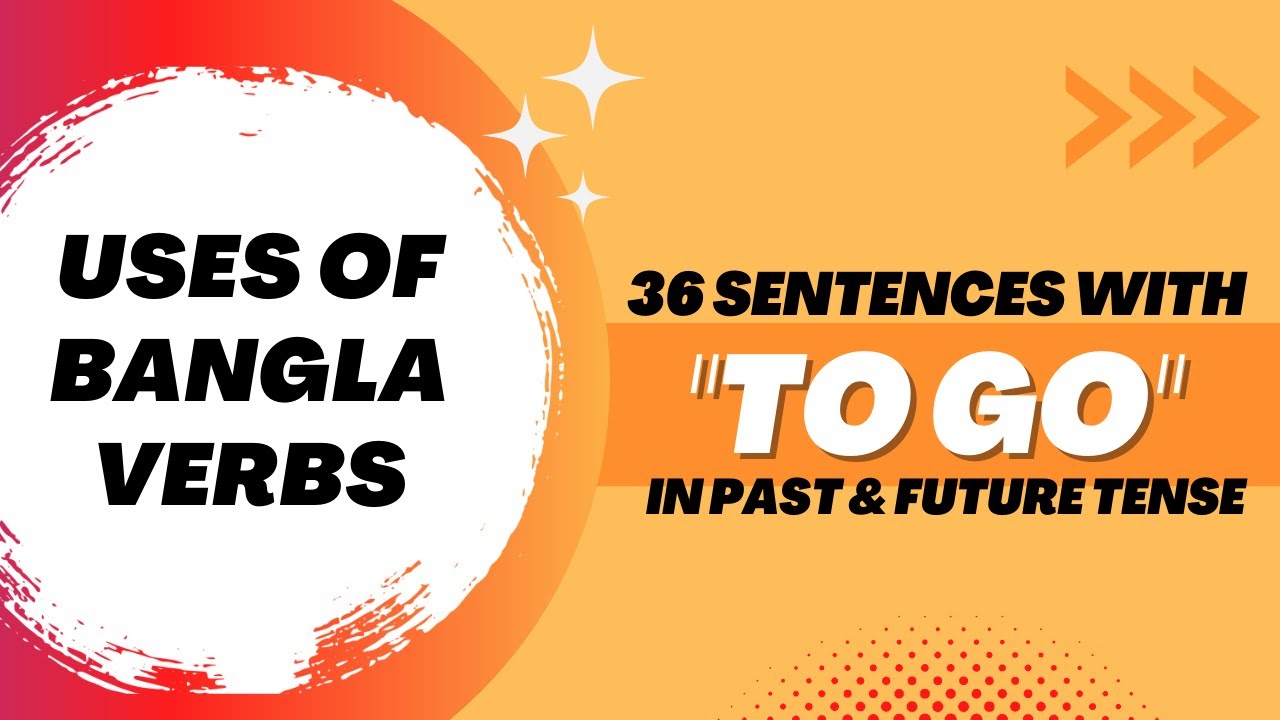Uses of Verbs in Bangla | 36 Sentences with the Verb "TO GO" in Past & Future Tenses