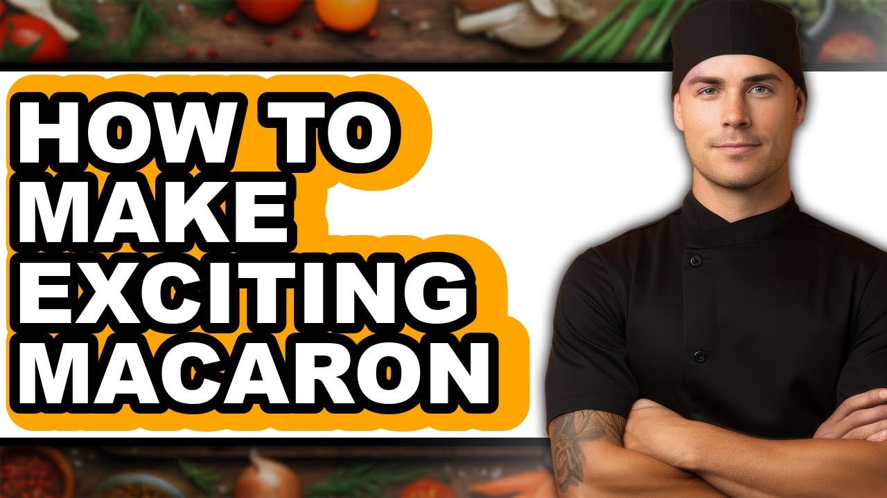 How To Make Exciting Macarons - Easy Guide