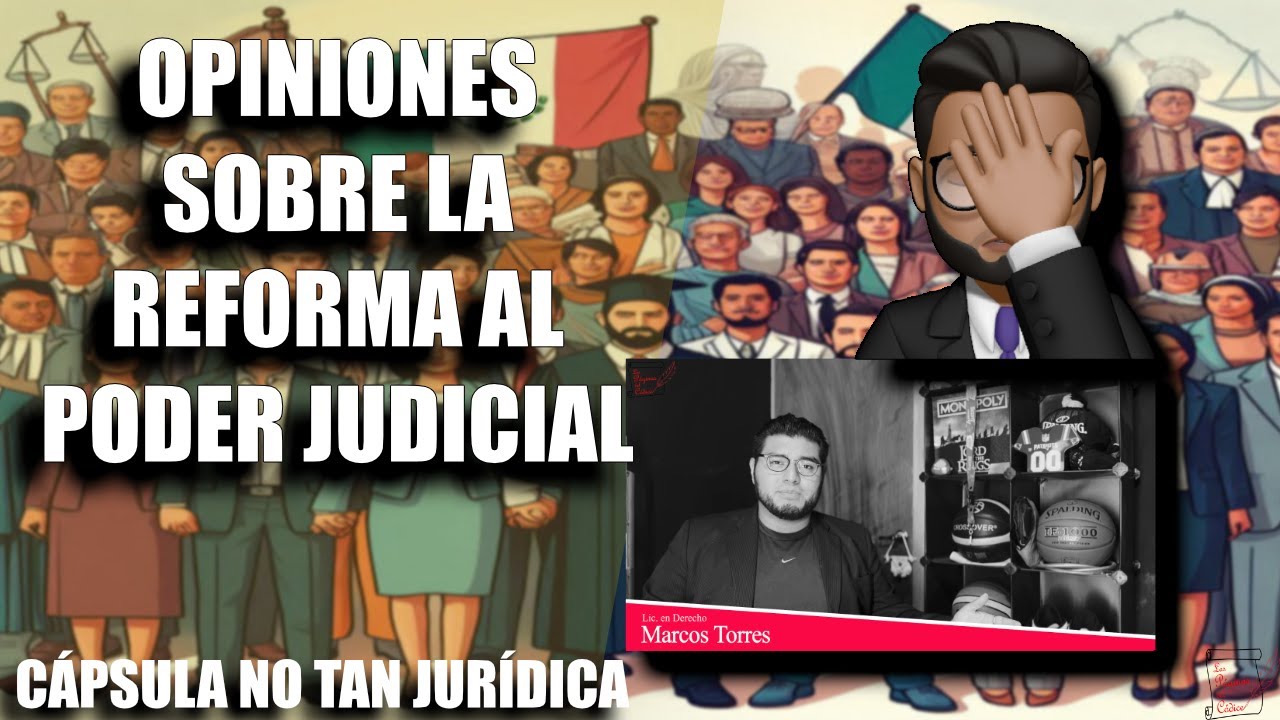 Opiniones sobre la reforma al Poder Judicial | Cápsula no tan jurídica