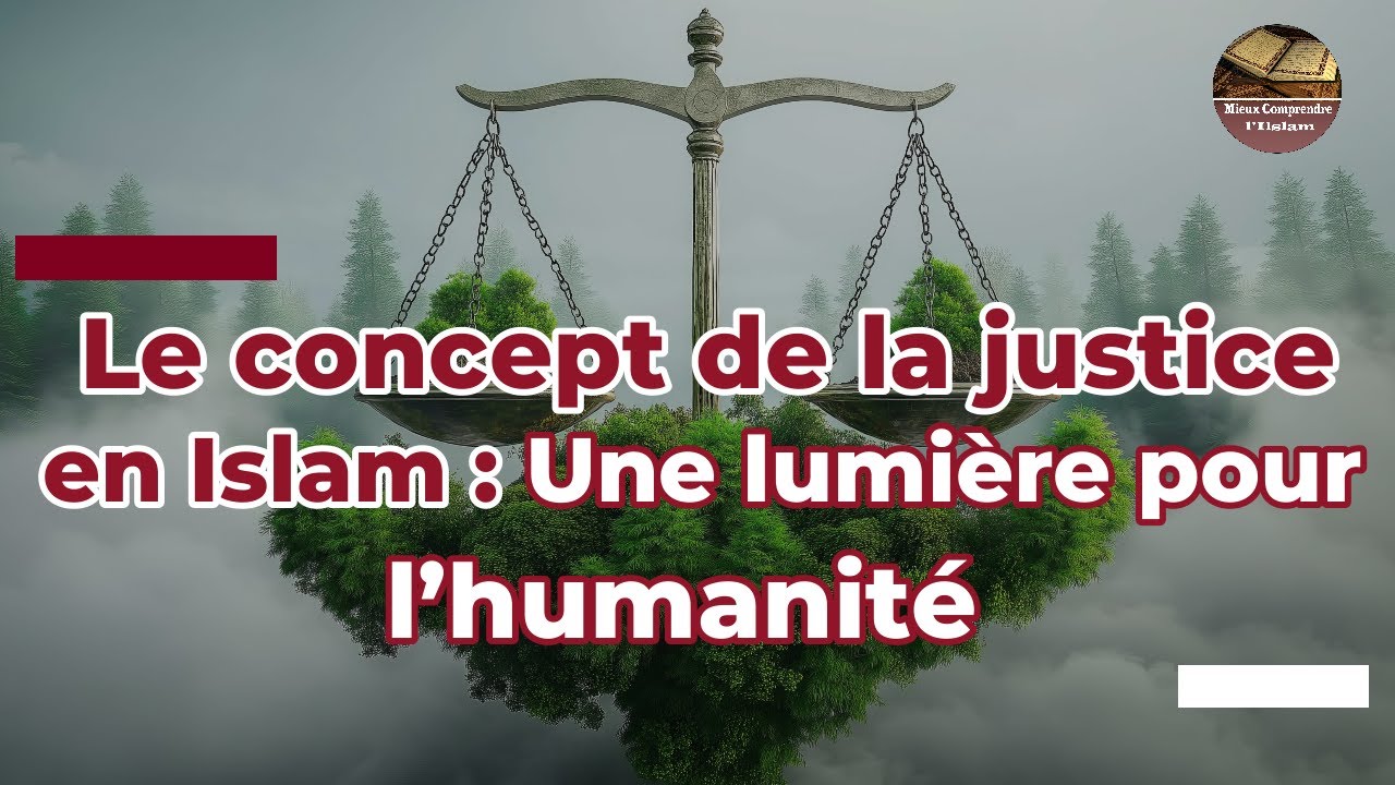 🔴Le concept de la justice en Islam : Une lumière pour l’humanité