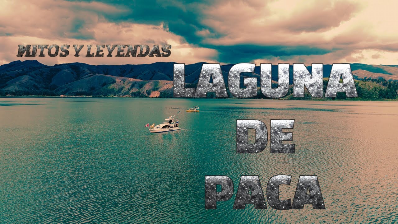 LAGUNA DE PACA SUS MITOS Y LEYENDAS EN EL VALLE DEL MANTARO - JAUJA