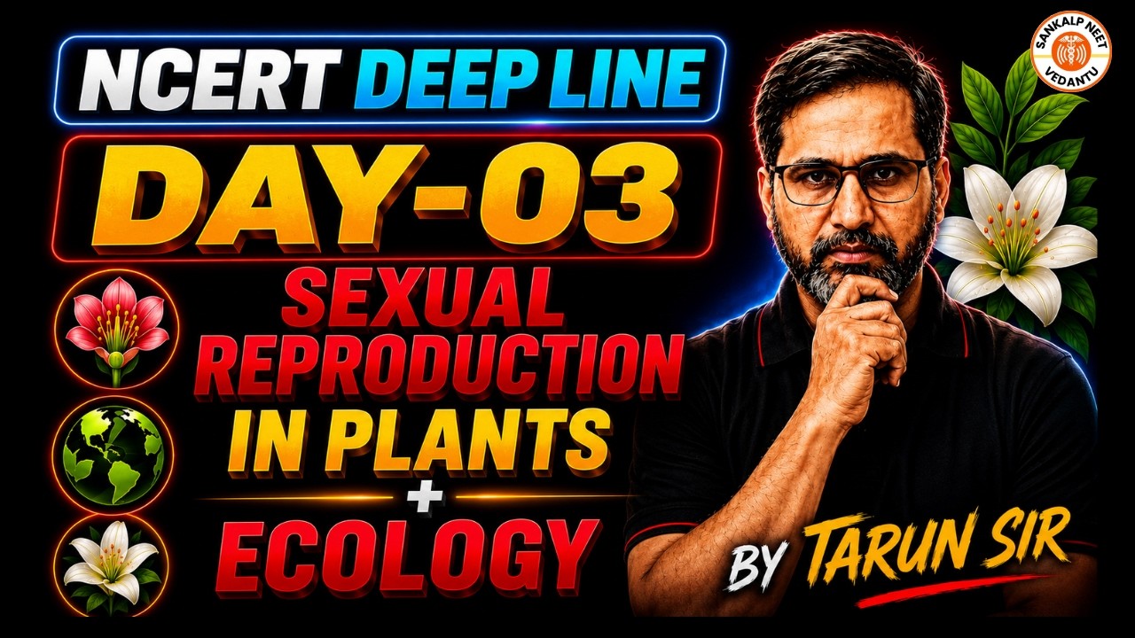Sexual Reproduction in Plant + Ecology | NCERT DEEP LINE DAY 03 | ReNEET 2026 | Tarun Sir