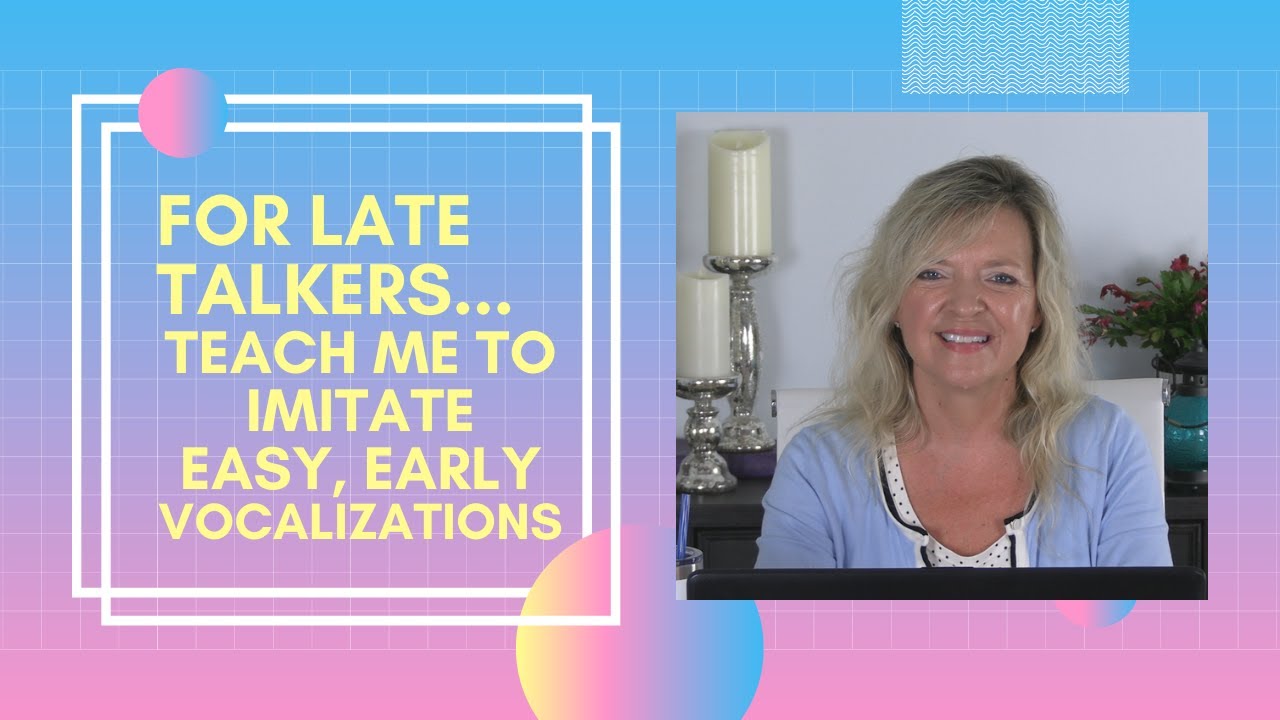 Teach Me To Imitate Easy, Early Vocalizations Late Talker Speech Therapy.. Laura Mize..teachmetotalk