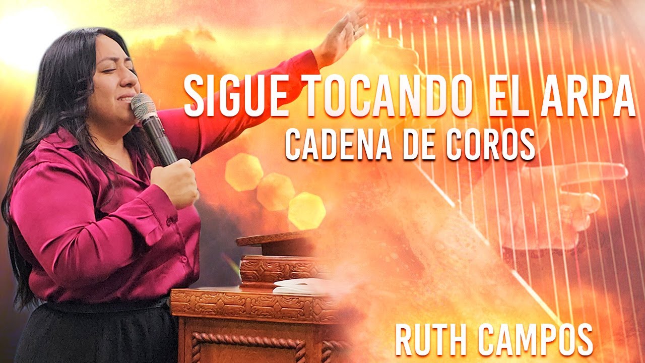 RUTH CAMPOS: Sigue Tocando El Arpa: Cadena de Coros