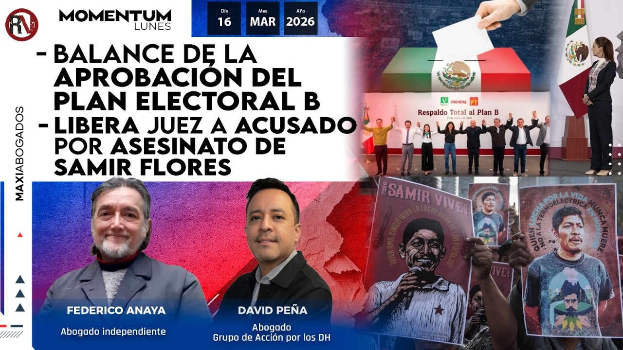 Balance de la aprobación del plan electoral B | Libera Juez a acusado por asesinato de Samir Flores