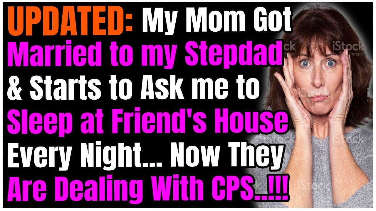 UPDATED: Mom Marries Stepdad & Ask me to Sleep at Friend's House Every Night...CPS is Here Now!