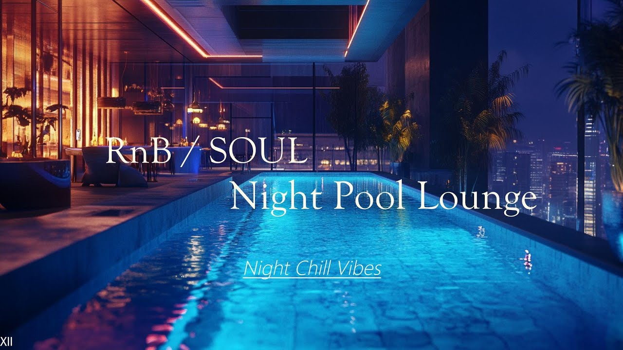 RNB / SOUL 🎶 Night Pool Lounge XXVIII🍸【 R&B 】🎧&rdquo;Slow Jams & Poolside Vibes