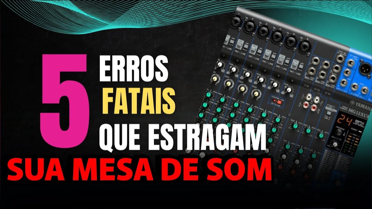 CINCO ERROS FATAIS  PARA SUA MESA DE SOM