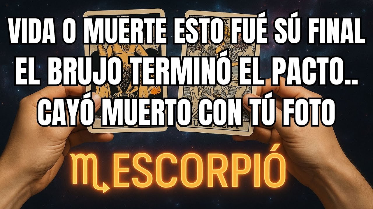 ESCORPIÓ♏ ADVERTENCIA‼️VIDA O MUERTE—EL BRUJO TERMINÓ EL PACTO Y CAYÓ MUERTO CON TU FOTO