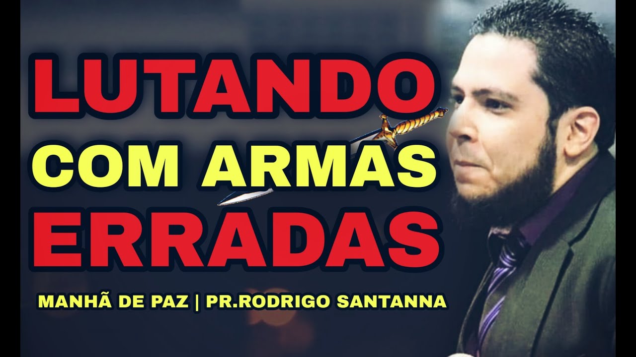 LUTANDO COM ARMAS ERRADAS | MANHÃ DE PAZ | PR.RODRIGO SANTANNA