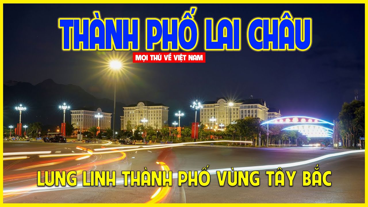 THÀNH PHỐ LAI CHÂU | MỘT ĐÔ THỊ ĐẸP CỦA VÙNG TÂY BẮC | Lai Châu ngày nay