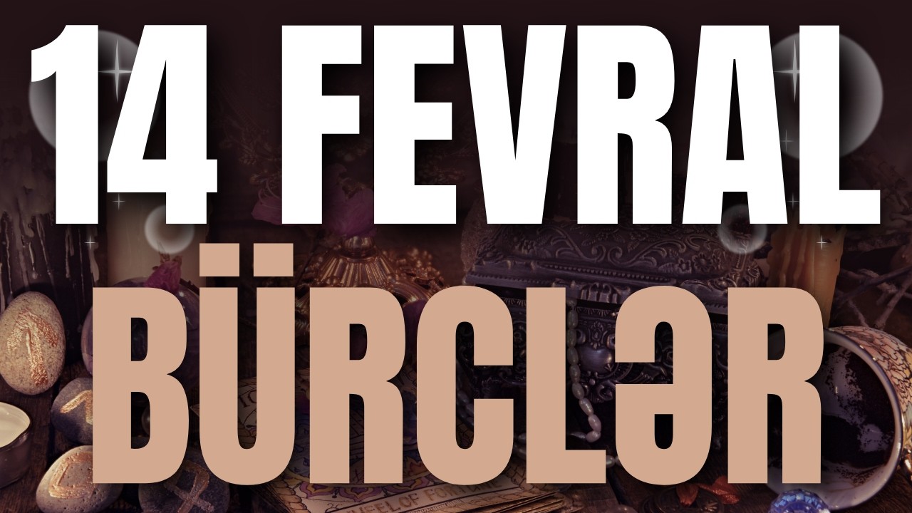 BÜRCLƏR - 14 FEVRAL 2026 | Günün Bürc Proqnozu 🔮