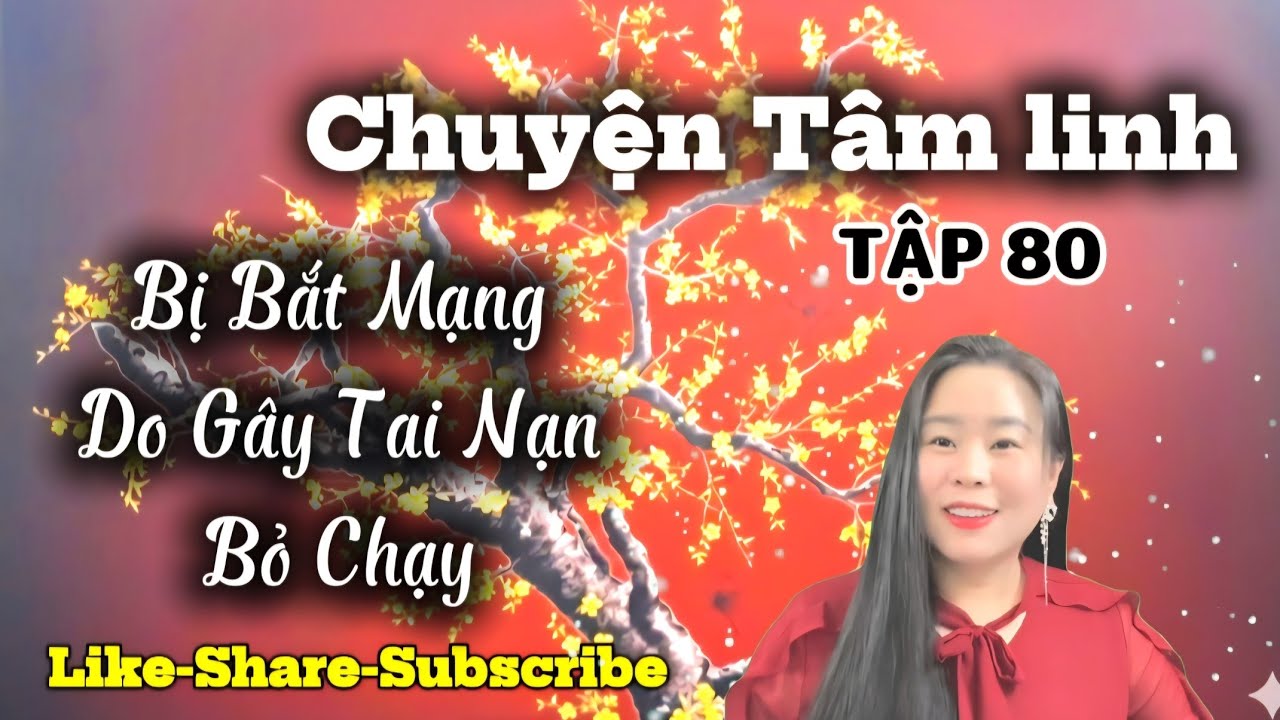 Tập 80 : Bị Bắt Mạng Do Gây Tai Nạn Rồi Bỏ Chạy