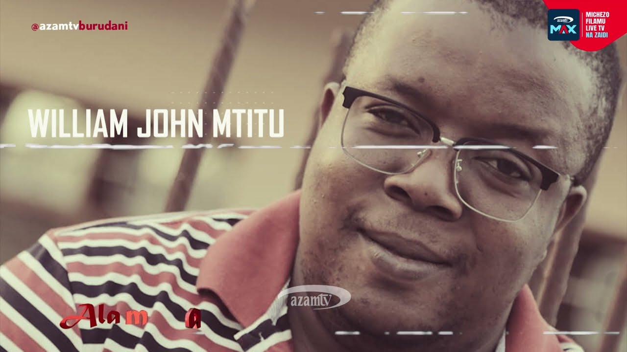 ALAMA | Safari ya William Mtitu hadi kuwa alipo