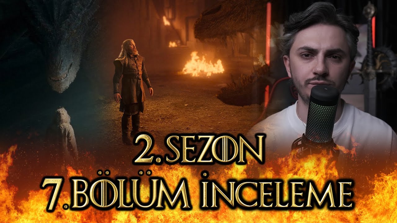 2. SEZON 7. BÖLÜM İNCELEME - HOUSE OF THE DRAGON