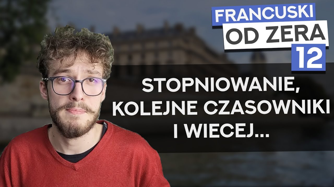 Francuski od zera cz. 12 – Stopień wyższy i najwyższy, garść czasowników, przyimek „de” i więcej!