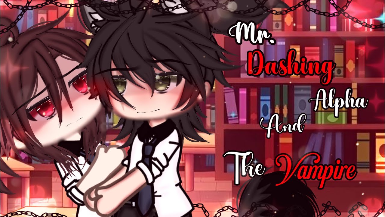 Mr. Dashing Alpha and The Vampire || GLMM || BL || Gay Love || Gacha Life  || Gacha Life Mini Movie