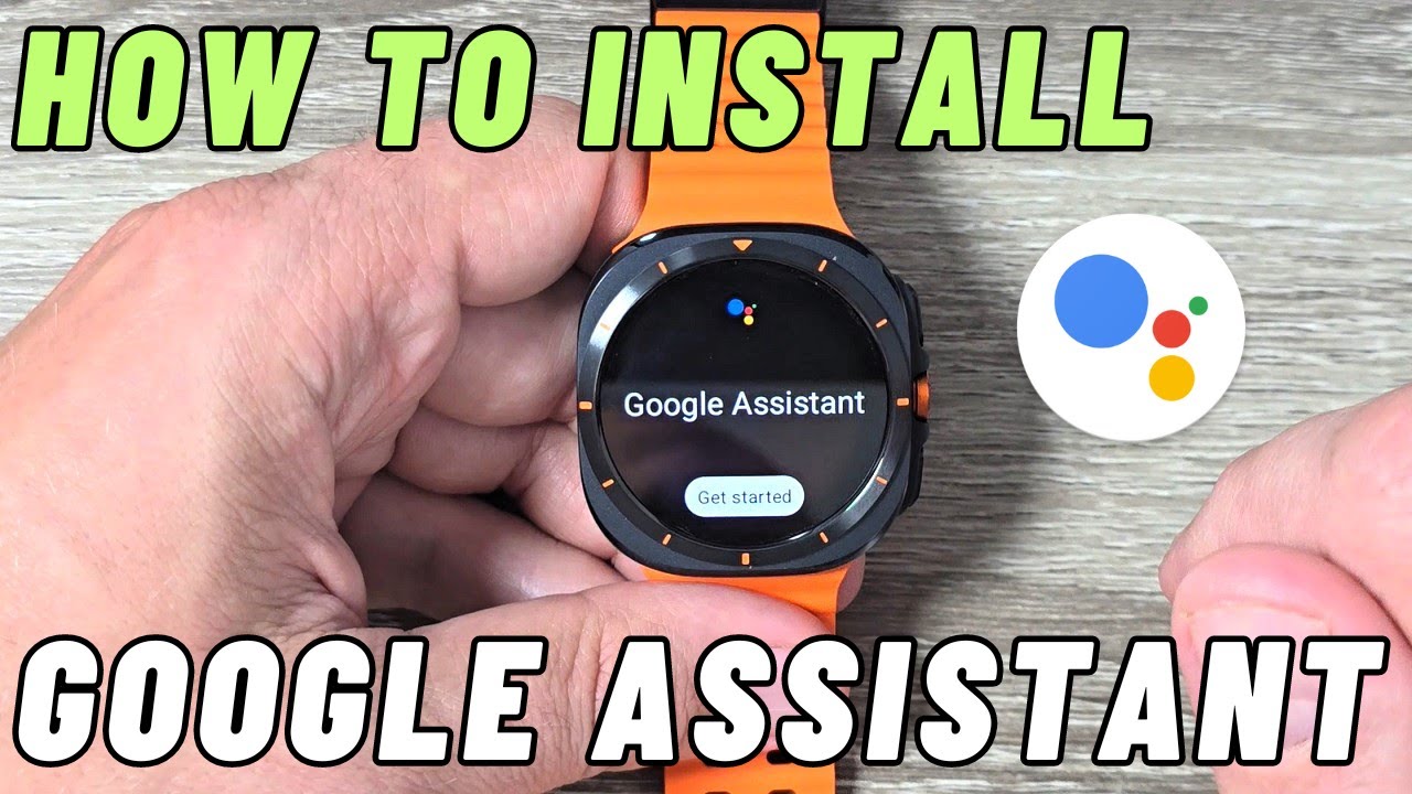 How to Install Google Assistant on Samsung Galaxy Watch 7 Ultra