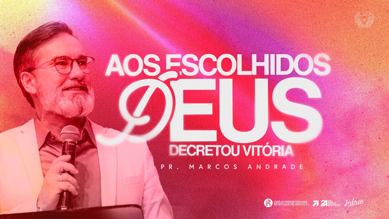 Aos Escolhidos Deus Decretou Vitória | Pr. Marcos Andrade