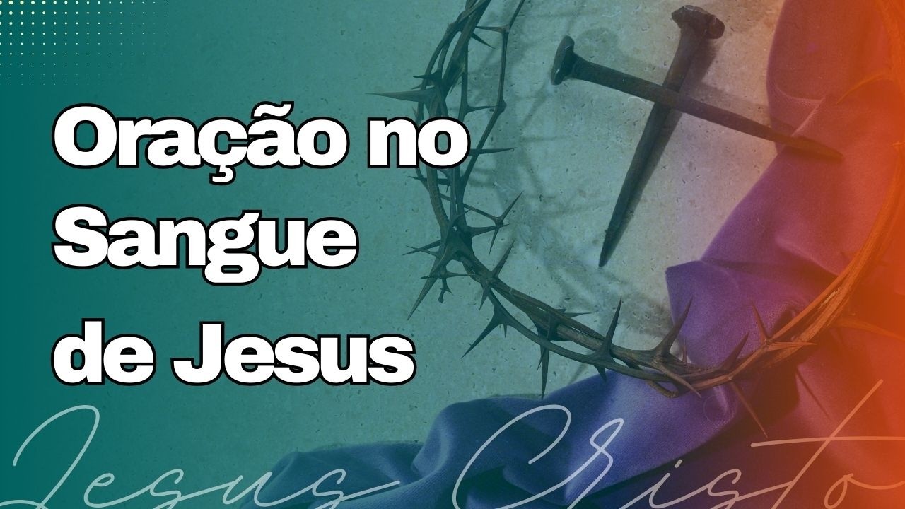 ORAÇÃO NO SANGUE DE JESUS PARA MUDAR A TUA VIDA 🙏