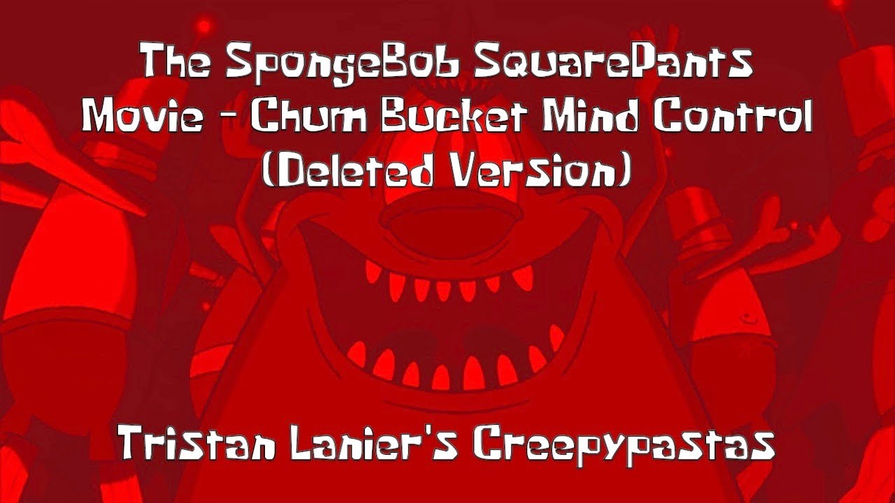 Tristan Lanier's Creepypastas - TSBSP Movie - Chum Bucket Mind Control (Deleted Version)