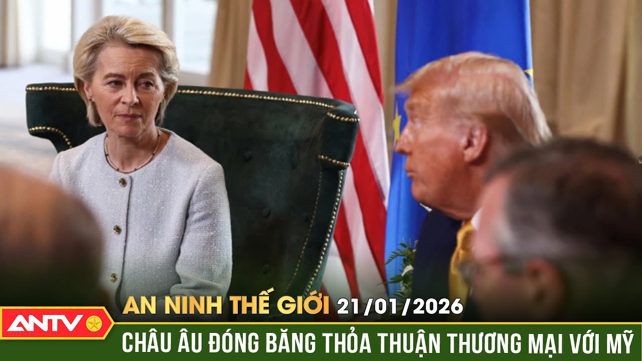 An ninh Thế giới ngày 21/1: Châu Âu đóng băng thỏa thuận thương mại với Mỹ về vấn đề Greenland