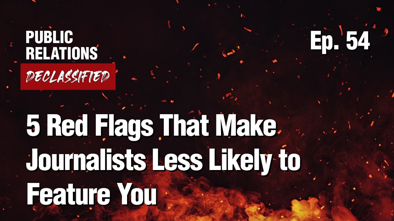 Ep. 54 - 5 Red Flags That Make Journalists Less Likely to Feature You