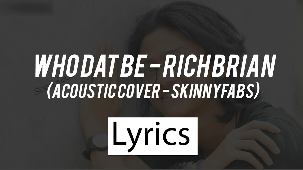 Lyrics Who Dat Be - Rich Brian  [Acoustic Cover Skinnyfabs]