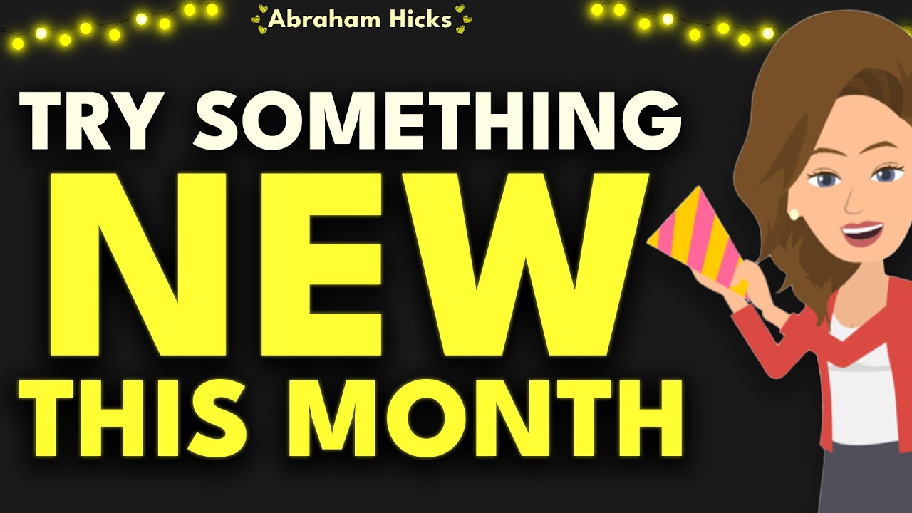 Try Something New This Month 🎉 Abraham Hicks 2026