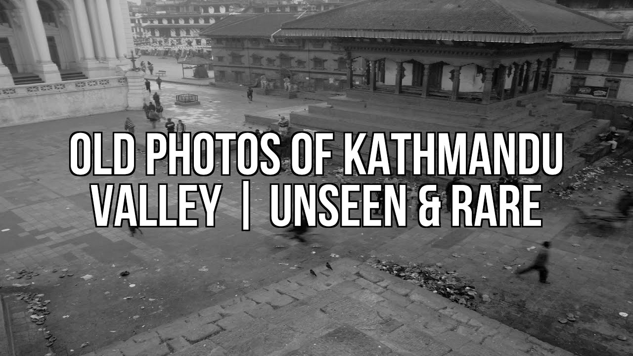 Old Photos Of Kathmandu Valley | Unseen & Rare