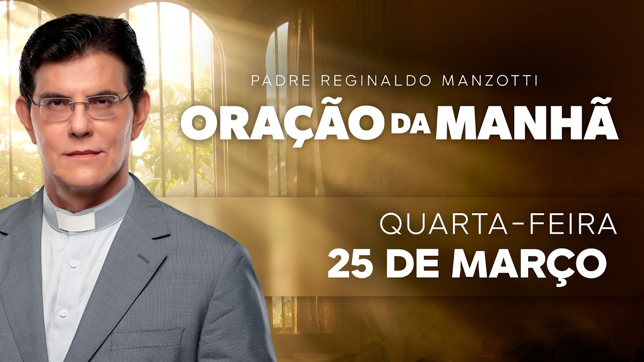 ORA&Ccedil;&Atilde;O DA MANH&Atilde; | 25/03/2026 | @PadreManzottiOficial