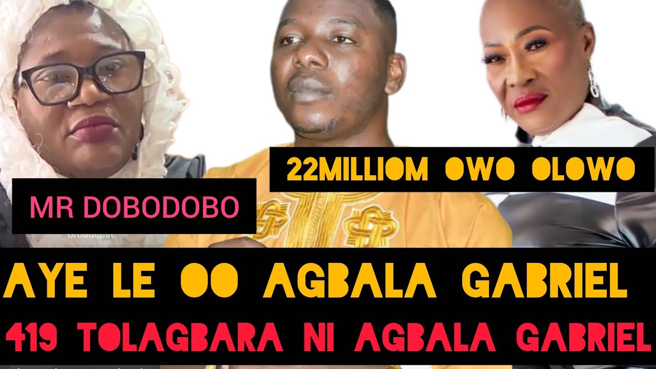 IYALAJA TI TU GBOGBO ASIRI IWA IBAJE AGBALA GABRIEL ATI IYE OBORIN TO FUN LOYU
