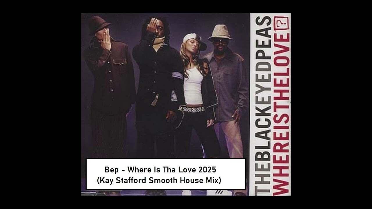 Bep   Where Is Tha Love 2025 Kay Stafford Smooth House Mix