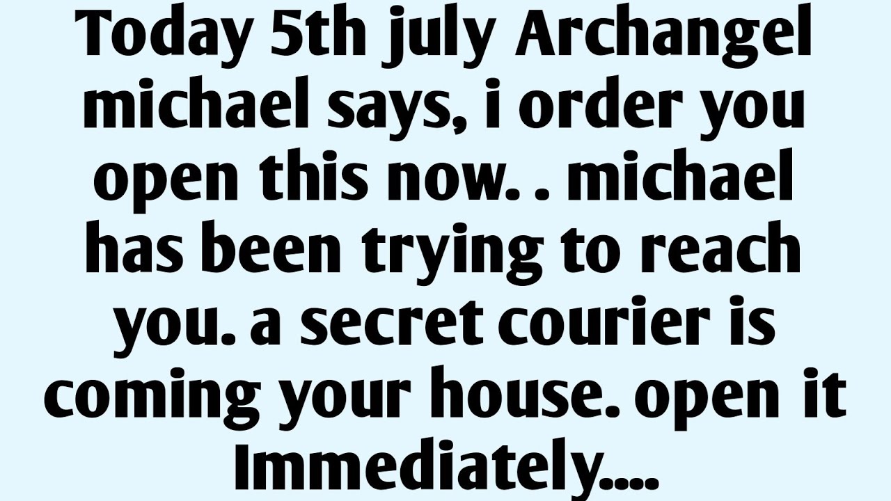 🧾Today 5th july Archangel michael says, i order you open this now. . michael has been trying to....