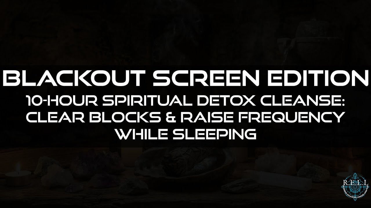 10-Hour BLACKSCREEN Spiritual Detox Cleanse: Clear Blocks & Raise Frequency