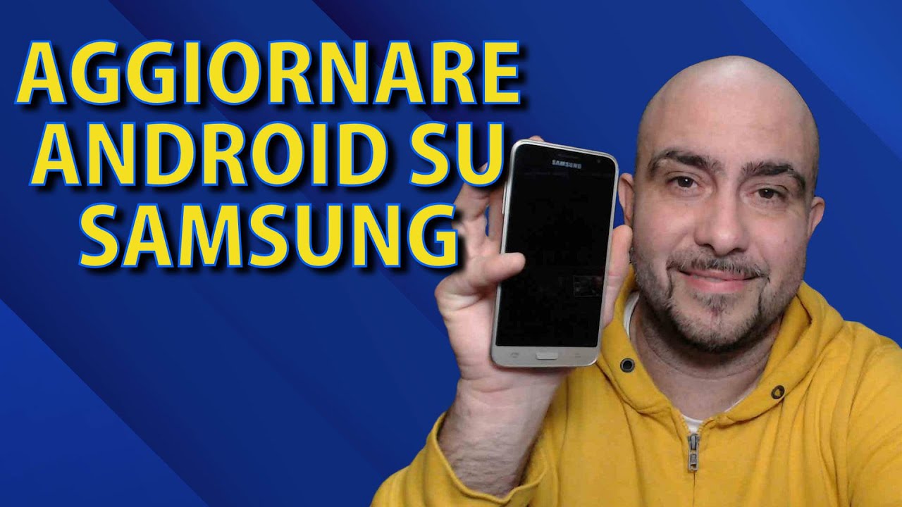 COME AGGIORNARE ANDROID SU VECCHIO SMARTPHONE O TABLET SAMSUNG J3