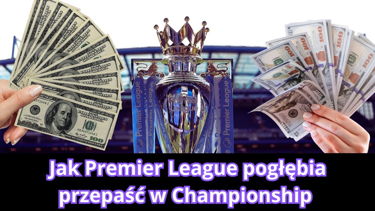 JAK PREMIER LEAGUE POGRĄŻA CHAMPIONSHIP?