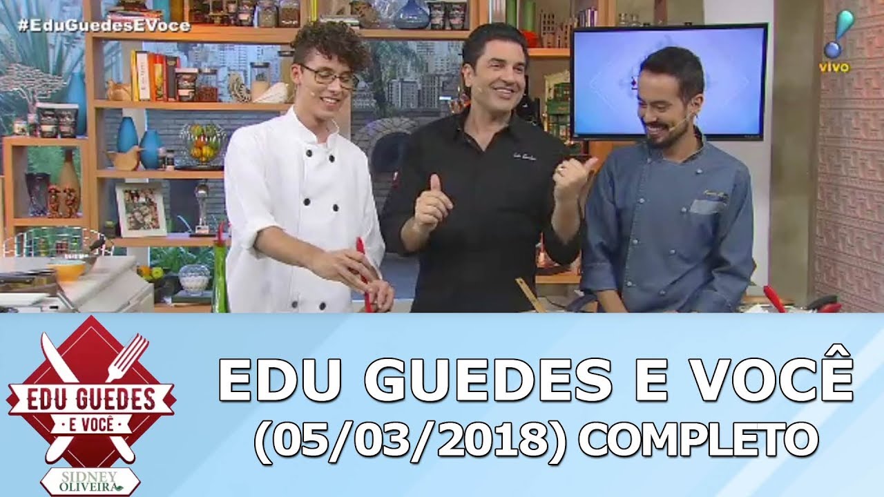 Edu Guedes e Voc&ecirc; (05/03/18) | Completo