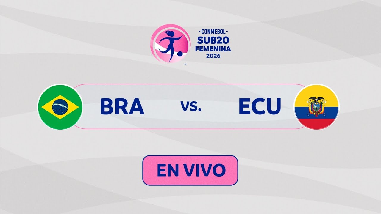 EN VIVO | BRASIL vs. ECUADOR | CONMEBOL SUB20 FEMENINA 2026